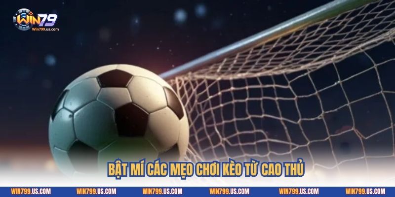 Bật mí các mẹo chơi kèo từ cao thủ