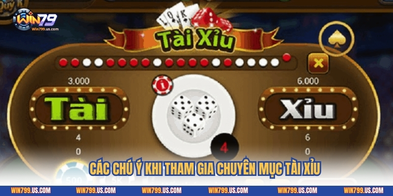 Các chú ý khi tham gia chuyên mục Tài xỉu