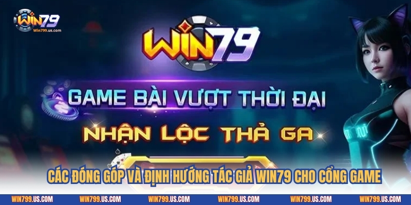 Các đóng góp và định hướng tác giả Win79 cho cổng game