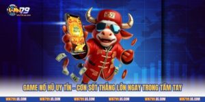 Game Nổ Hũ Uy Tín - Cơn Sốt Thắng Lớn Ngay Trong Tầm Tay