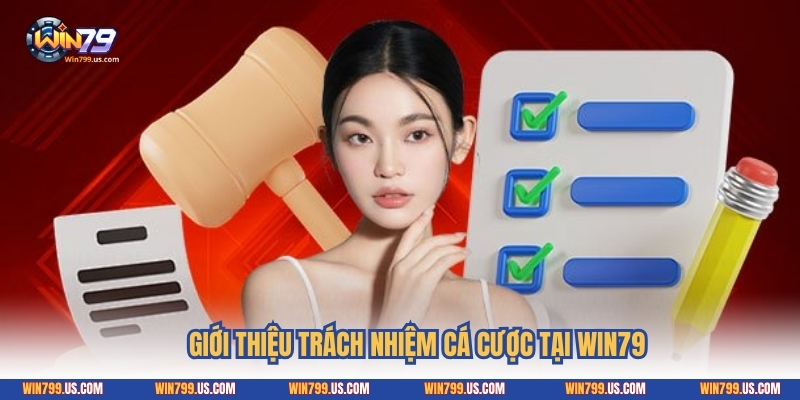 Giới thiệu trách nhiệm cá cược tại Win79