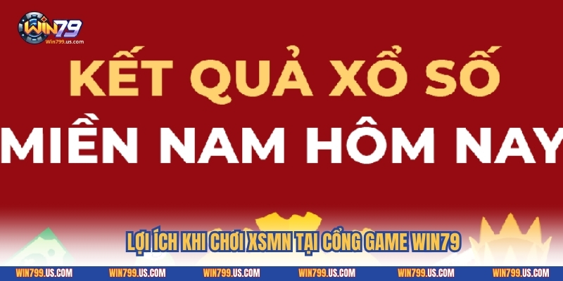 Lợi ích khi chơi XSMN tại cổng game Win79