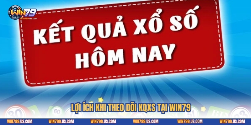 Lợi ích khi theo dõi kqxs tại Win79
