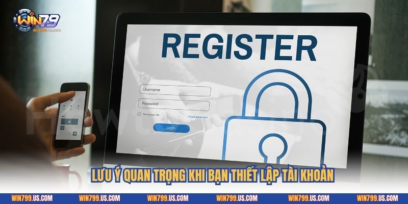 Lưu ý quan trọng khi bạn thiết lập tài khoản