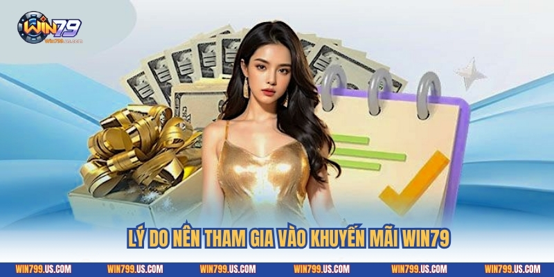 Lý do nên tham gia vào khuyến mãi Win79