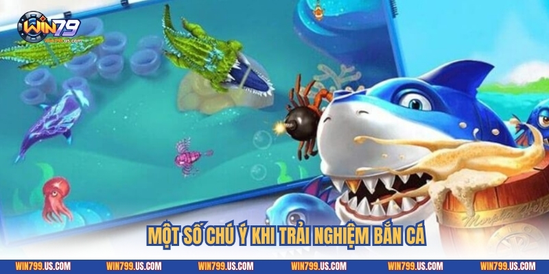 Một số chú ý khi trải nghiệm bắn cá