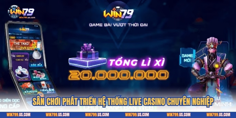 Sân chơi phát triển hệ thống live casino chuyên nghiệp