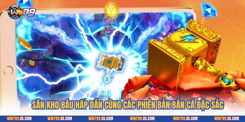 Săn kho báu hấp dẫn cùng các phiên bản bắn cá đặc sắc