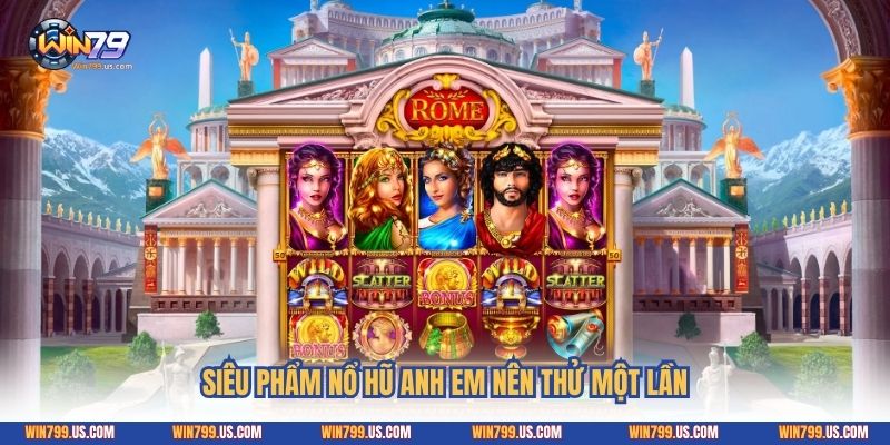 Siêu phẩm nổ hũ anh em nên thử một lần