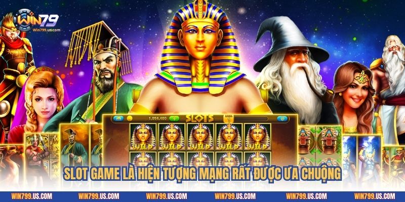 Slot game là hiện tượng mạng rất được ưa chuộng