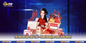 Tài Xỉu Nổ Hũ Siêu Tốc - Kinh Nghiệm Chơi Giàu Ngay