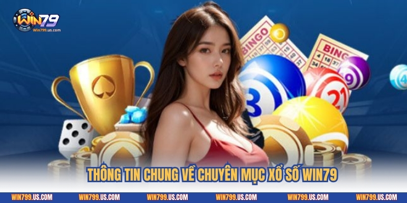 Thông tin chung về chuyên mục xổ số Win79