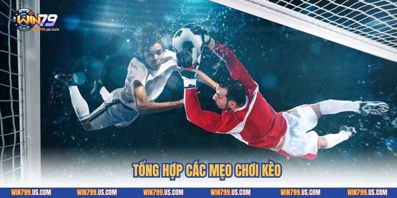 Tổng hợp các mẹo chơi kèo