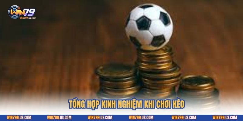 Tổng hợp kinh nghiệm khi chơi kèo
