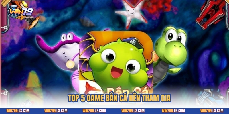 Top 5 game bắn cá nên tham gia